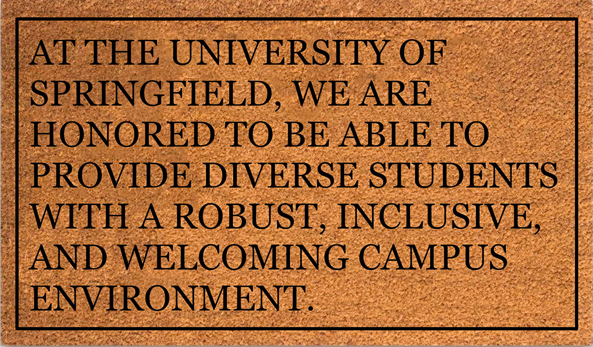 Text on doormat says: At the University of Springfield, we are honored to be able to provide diverse students with a robust, inclusive, and welcoming campus environment. 