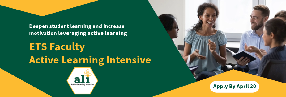 ETS Faculty Active Learning Intensive ALI Apply by April 20 Deepen student learning and increase motivation leveraging active learning