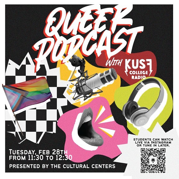Queer Podcast with KUSF college radio Tuesday, February 28 from 11:30 AM to 12:30 PM presented by the cultural centers. Students can watch live your Instagram or tune in later.