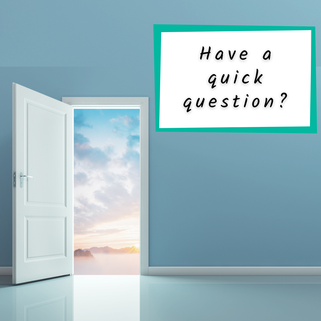 Have a quick question? Image of an open door.