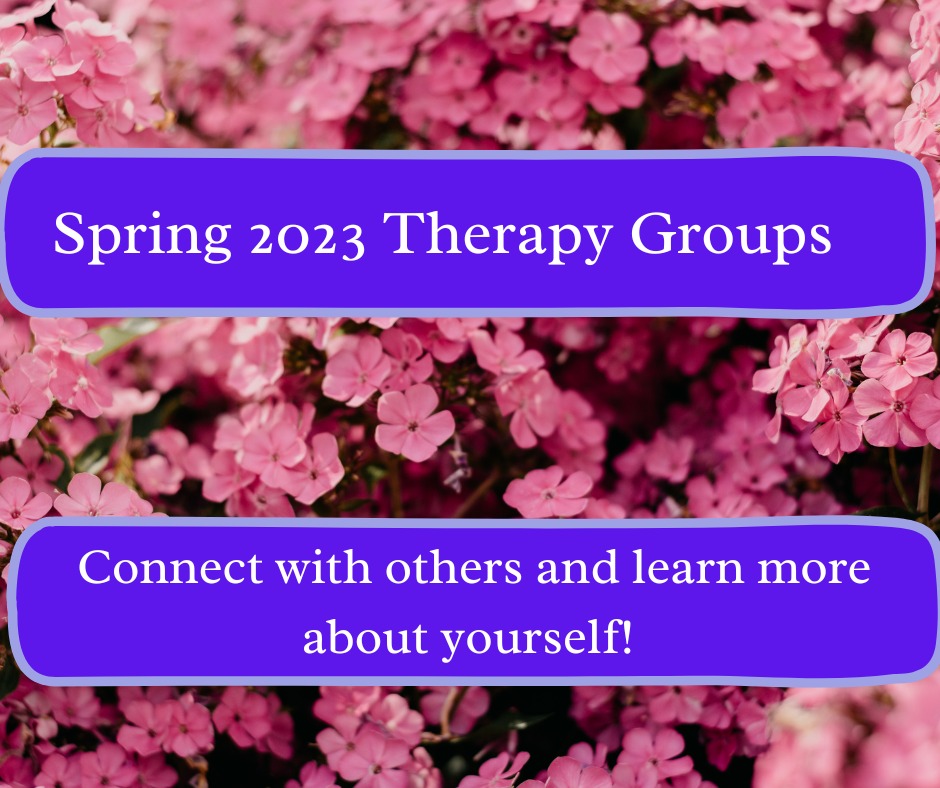 Flyer. Spring 2023 Therapy Groups . Connect with others and learn more about yourself! 
