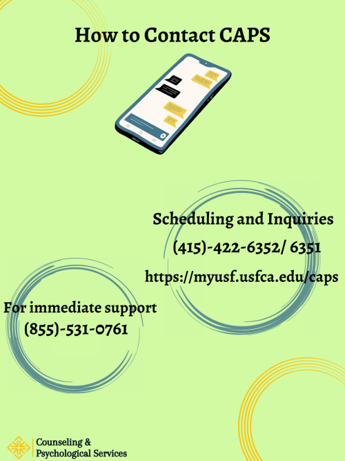 Infographic indicating how to contact CAPS, for scheduling and inquiries 415-422-6352/6351 and https://myusf.usfca.edu/caps or for immediate support 855-531-0761. Also shows a mobile phone and USF Counseling and Psychological Services logo.