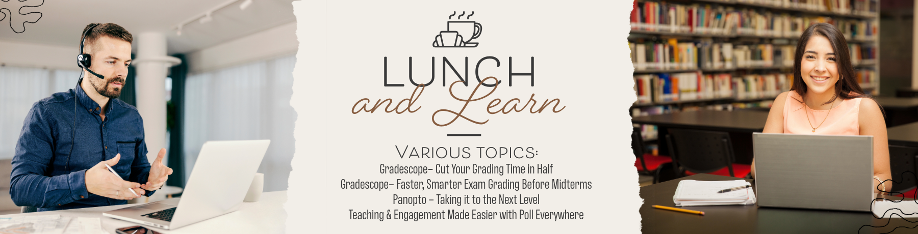 Lunch and Learn various topics: Canvas – Cut Your Grading Time in Half; Canvas – Faster, Smarter Exam Grading Before Midterms; Panopto – Taking it to the Next Level; Teaching & Engagement Made Easier with Poll Everywhere