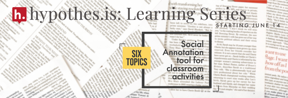 Hypothesis learning series start june 14 six topics social annotation tool for classroom