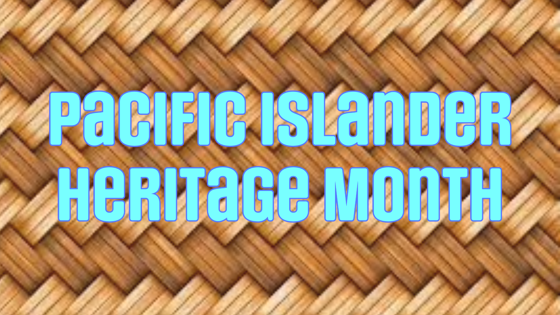 Pacific Islander Heritage Month in an aqua colored text on top of a traditional Polynesian mat.