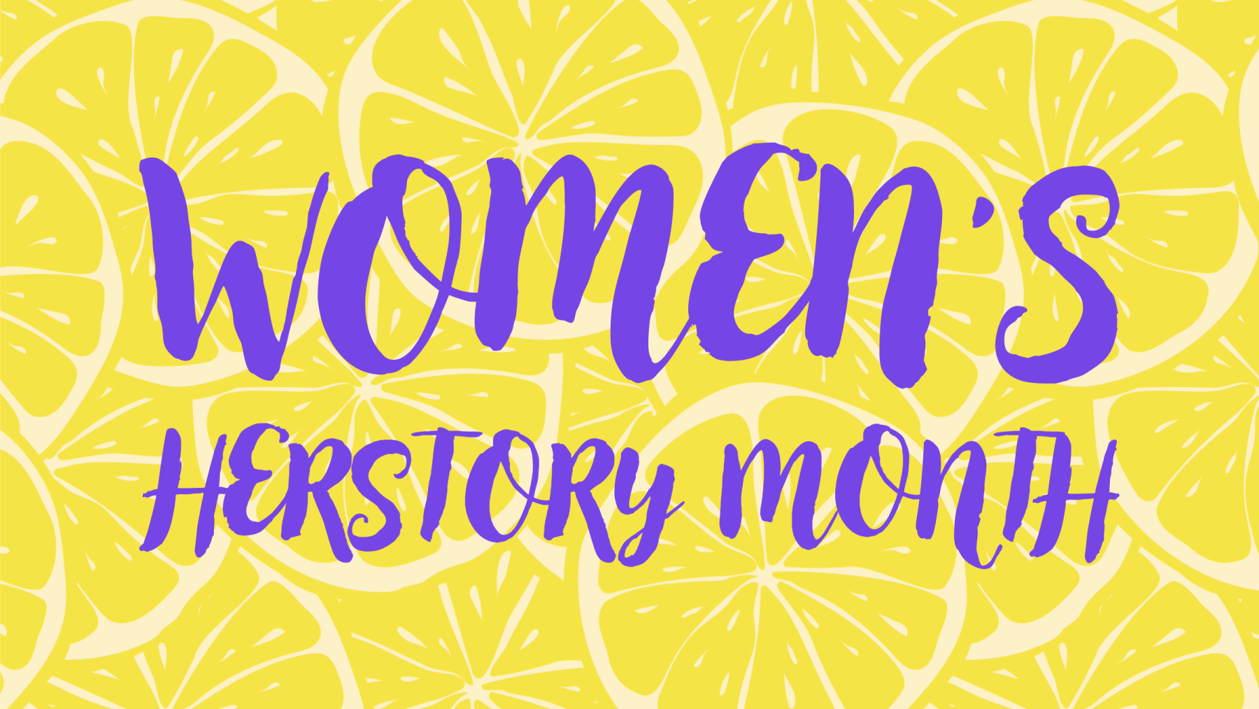 Women's HERstory Month banner in purple handwriting font against a background of yellow lemons