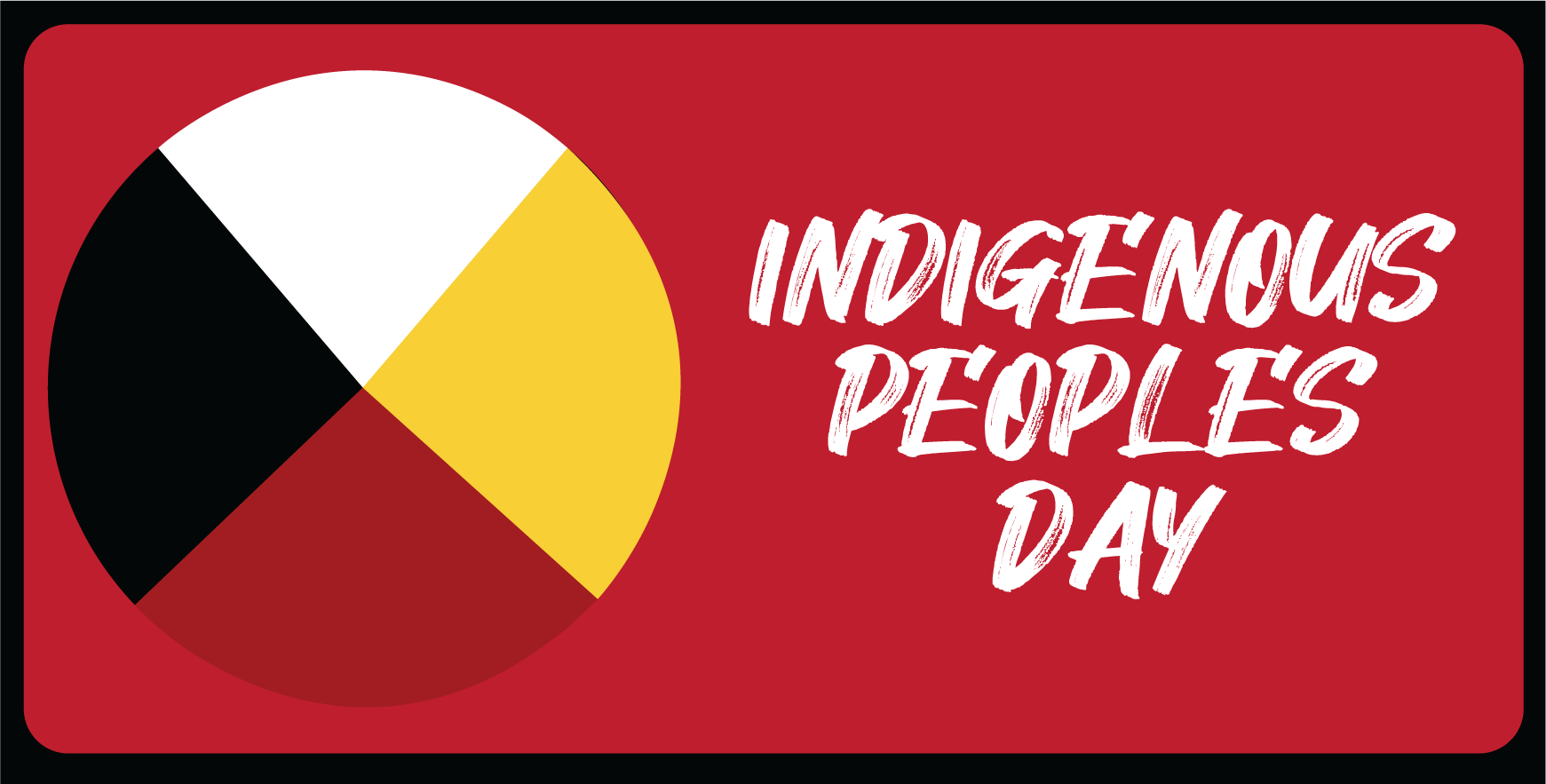 Red background with "Indigenous Peoples' Day" in white text on the right side. On the left, is a circle split into 4 quadrants of the colors black, white, yellow, and red.