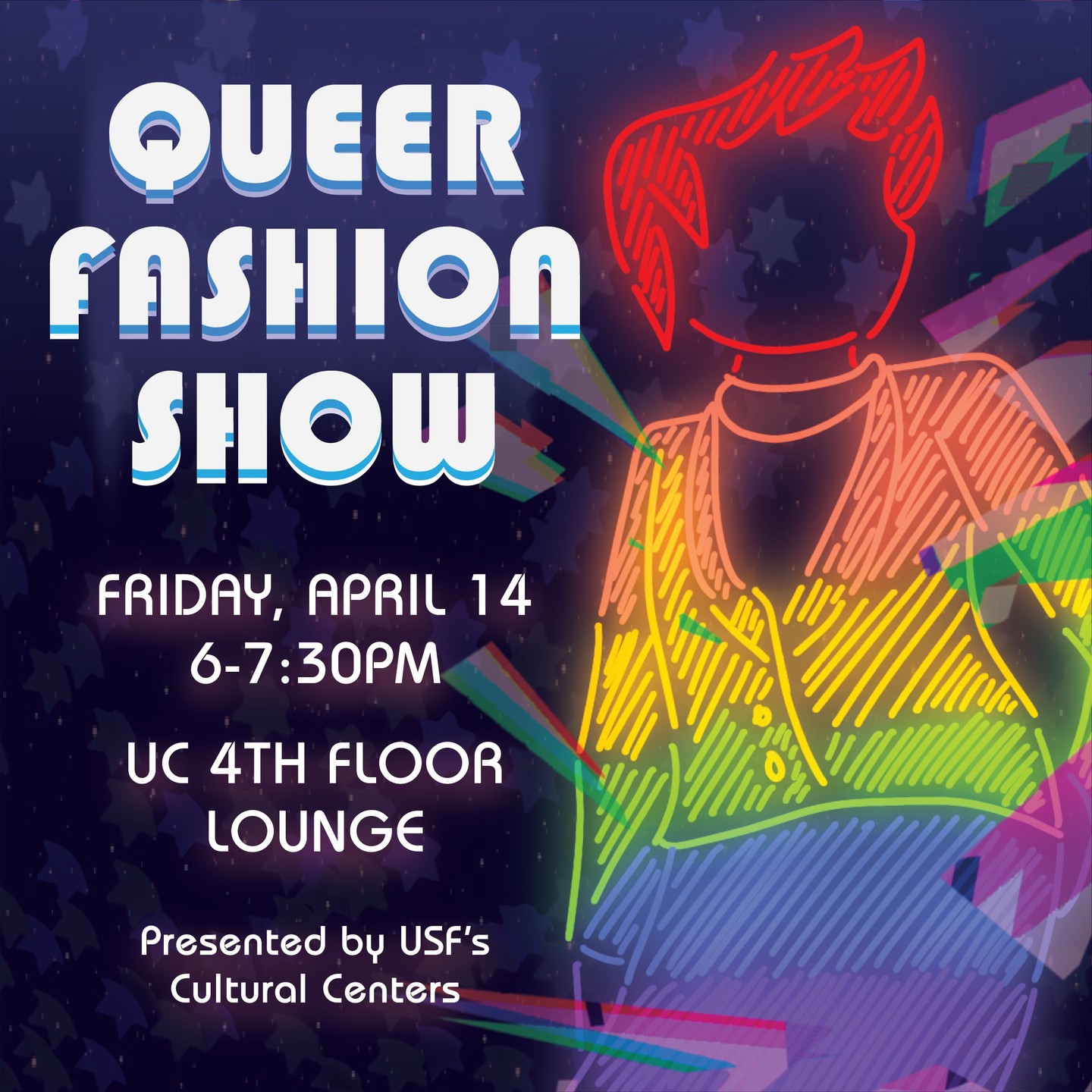 A person drawn in neon rainbow colors poses in a unique outfit. Queer Fashion Show. Friday April 14 6:00-7:30PM in the UC 4th Floor Lounge, presented by the USF Cultural Centers.