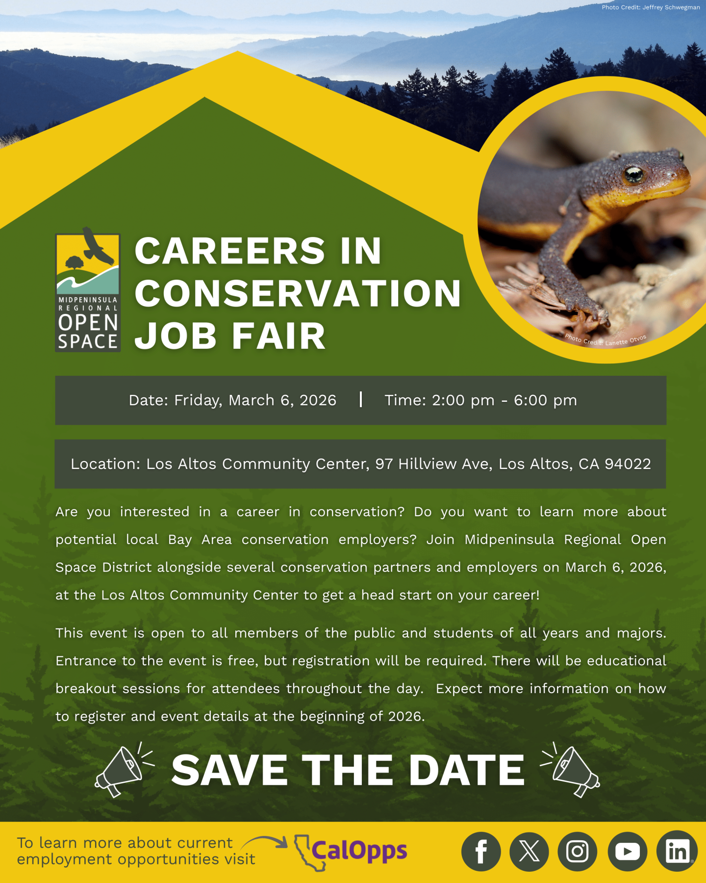 "Date: Friday, March 6, 2026 ┃ Time: 2:00 pm - 6:00 pm SAVE THE DATE CAREERS IN CONSERVATION JOB FAIR Are you interested in a career in conservation? Do you want to learn moreaboutpotential local Bay Area conservation employers? Join Midpeninsula Regional OpenSpace District alongside several conservation partners and employers on March 6, 2026,at the Los Altos Community Center to get a head start on your career! This event is open to all members of the public and students of all years andmajors.Entrance to the event is free, but registration will be required. There will be educationalbreakout sessions for attendees throughout the day. Expect more information onhowto register and event details at the beginning of 2026. Location: Los Altos Community Center, 97 Hillview Ave, Los Altos, CA 94022 Photo Credit: Lanette Otvos To learn more about current employment opportunities visit Photo Credit: Jeffrey Schwegman "