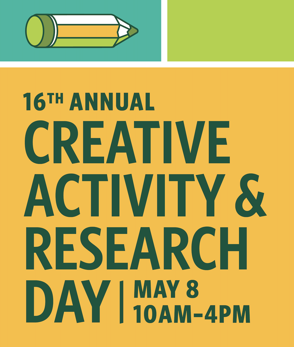 "16TH ANNUAL CREATIVE ACTIVITY & RESEARCH DAY / MAY 8, 10 AM - 4 PM"