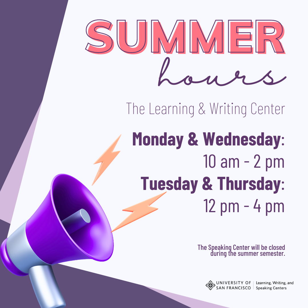 Summer Hours. The Learning & Writing Center: Mondays & Wednesday: 10 am - 2 pm. Tuesday & Thursdays: 12 pm - 4 pm. The Speaking Center will be closed during the summer semester. 